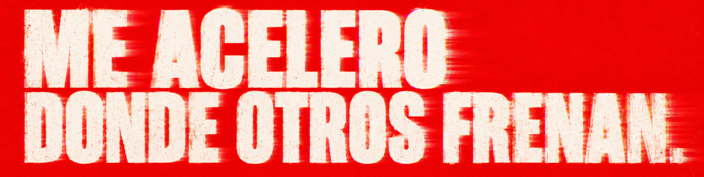 ME ACELERO DONDE OTROS FRENAN.